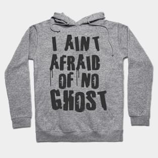 I Aint afraid of no ghost Hoodie